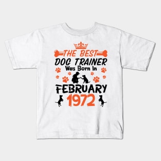 The Best Dog Trainer Was Born In February 1972 Happy Birthday Dog Mother Father 49 Years Old Kids T-Shirt